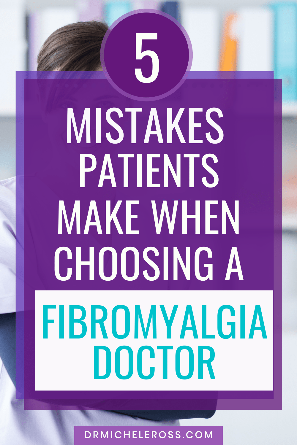 5 Mistakes Patients Make When Choosing a Fibromyalgia Doctor