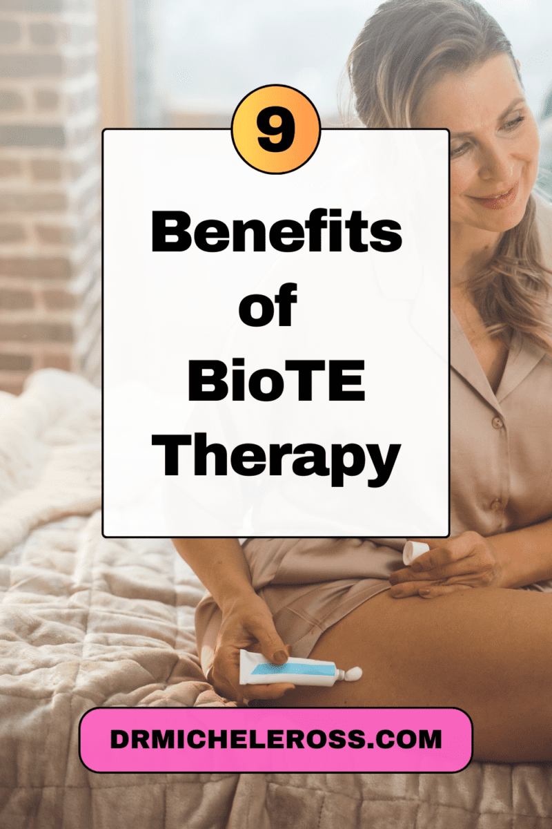 9 Benefits of BioTE Therapy | Dr. Michele Ross