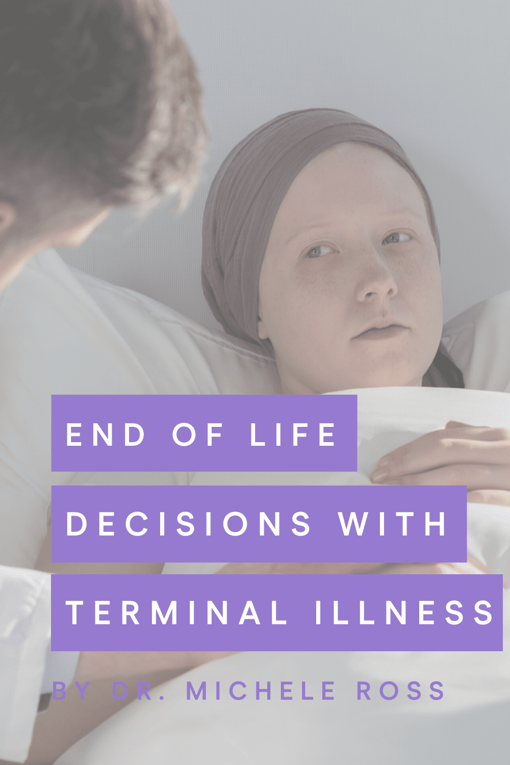 End of Life Decisions When Dealing With a Terminal Diagnosis￼