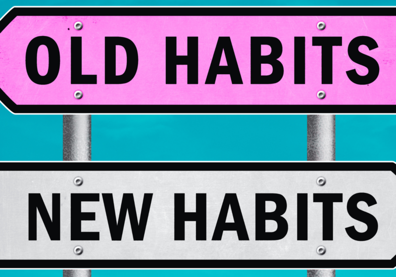 signs goodbye old habits new habits and healthier routines