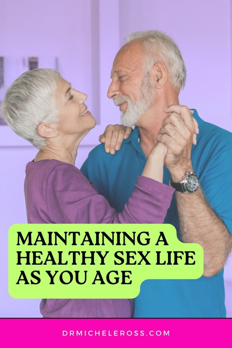 Maintaining A Healthy Sex Life As You Age Dr Michele Ross